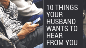10 Things Your Husband Wants to hear