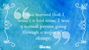 I also learned that I wasn’t a bad mom;