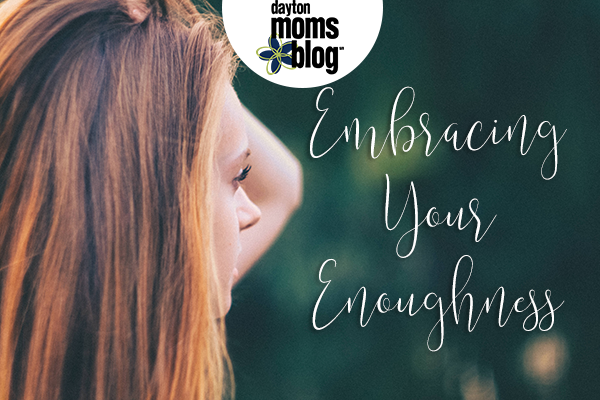 enough, motherhood, parenting, self-worth, self-love, self-care