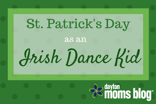 St. Patrick's Day as an Irish Dance Kid