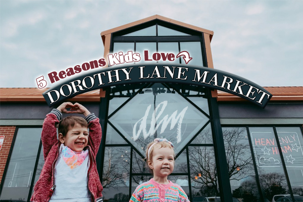 Five Reasons Kids Love Dorothy Lane Market